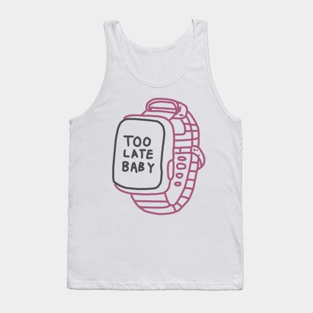 Too Late Baby Watch Tank Top by cmxcrunch